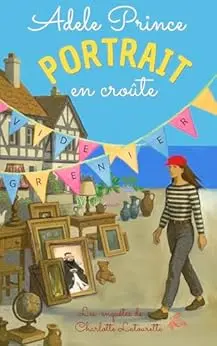 PORTRAIT en croûte: Enquête et humour dans un cosy crime français (Les Enquêtes de Charlotte Latourette, un cosy mystery t. 8)