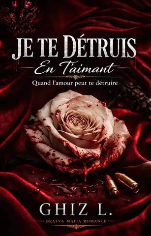 JE TE DÉTRUIS EN T'AIMANT: Quand un amour peut te détruire- BRATVA BARANOV