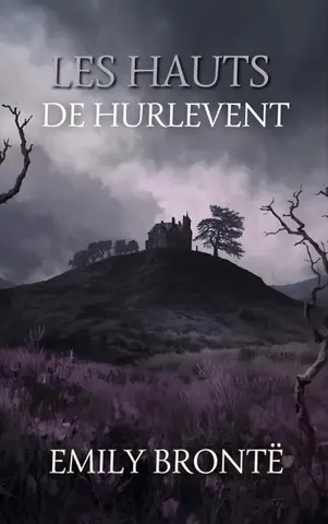Les Hauts de Hurlevent: En français contemporain | Roman intégral avec notes sur le dialecte | Emily Brontë | Erato Press