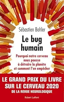Le bug humain: Pourquoi notre cerveau nous pousse à détruire la planète et comment l'en empêcher