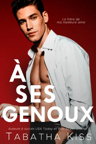 À ses genoux: Le frère de ma meilleure amie (Bad Boys de Delta Xi t. 2)