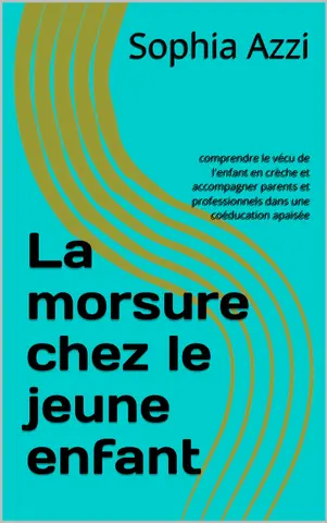 La morsure chez le jeune enfant: comprendre le vécu de l'enfant en crèche et accompagner parents et professionnels dans une coéducation apaisée