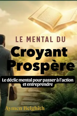 Le Mental du Croyant Prospère : Et si ton succès dépendait de ton mental ?