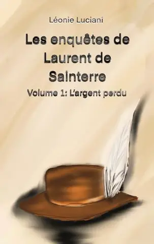 Les enquêtes de Laurent de Sainterre : Volume 1 L'argent perdu
