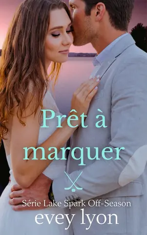 Prêt à marquer: Romance hockey dans une petite ville - meilleur ami du frère (Série Lake Spark t. 4)