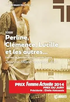 Perline, Clémence, Lucille et les autres... Des vies de femme dans la Grande Guerre