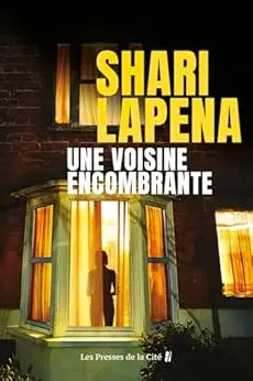 Une voisine encombrante : thriller psychologique par Shari Lapena, l'auteure du Couple d'à côté