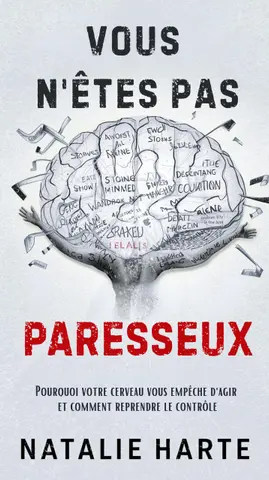 Vous n'êtes pas paresseux: Pourquoi votre cerveau vous empêche d'agir et comment reprendre le contrôle (Cerveau Mode d'Emploi t. 1)