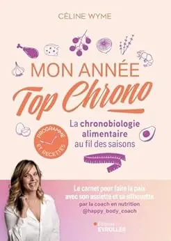 Mon année top chrono: La chronobiologie alimentaire au fil des saisons