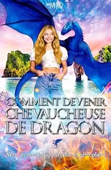 Comment devenir chevaucheuse de dragon (avec un mec insupportable et zéro plan !)