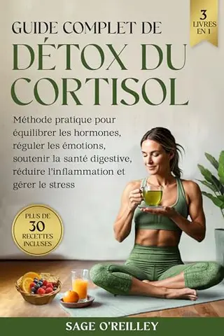 Guide complet de détox du cortisol: Méthode pratique pour équilibrer les hormones, réguler les émotions, soutenir la santé digestive, réduire l’inflammation et gérer le stress