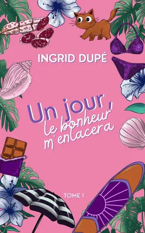 Un jour le bonheur m'enlacera : comédie romantique, romance feel-good (Cœurs fondants)