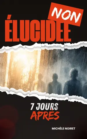 NON ÉLUCIDÉE Sept Jours Après: Thriller surnaturel sombre, humain et bouleversant, où chaque disparition laisse une cicatrice, et où l’espoir a toujours un coût.