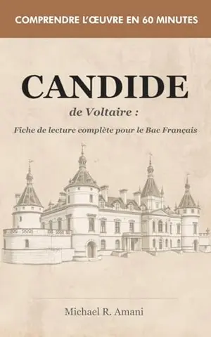 Candide de Voltaire : Fiche de lecture complète pour le Bac Français: Résumé, analyse et explication - Comprendre l’œuvre en 60 minutes