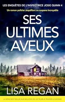 Ses Ultimes Aveux: Un roman policier stupéfiant au suspens incroyable (Les enquêtes de l'inspectrice Josie Quinn t. 4)