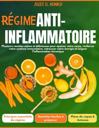 Régime Anti-Inflammatoire : Plusieurs recettes saines et délicieuses pour apaiser votre corps, renforcer votre système immunitaire, retrouver votre énergie et soigner l’inflammation chronique