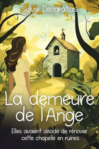 La Demeure de l'Ange: Elles avaient décidé de rénover cette chapelle en ruines