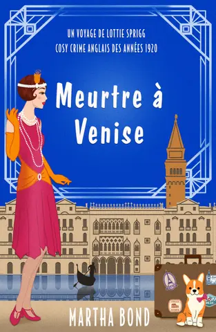 Meurtre à Venise: Un voyage de Lottie Sprigg - Cosy crime anglais des années 1920 (Les voyages de Lottie Sprigg - Cosy crime anglais des années 1920 t. 1)