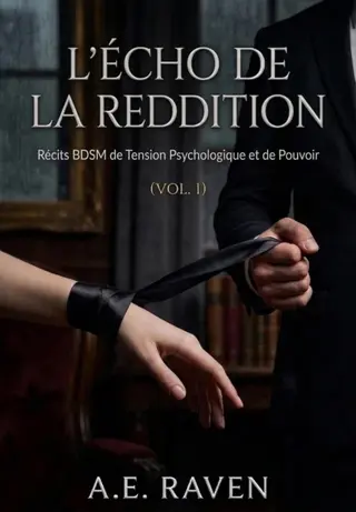 L'ÉCHO DE LA REDDITION: Récits BDSM de Tension Psychologique et de Pouvoir