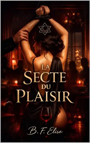 LA SECTE DU PLAISIR : Dark romance de pouvoir, de soumission et de désir interdit où le plaisir devient contrôle et se rendre, c’est tout perdre. (Dark ... et Érotisme Psychologique Intense)