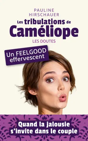 Les tribulations de Caméliope - Les doutes : une comédie romantique drôle, légère et douce. Amour, humour, voyage : un roman feel-good contemporain empli de péripéties. (La saga de Caméliope)