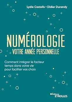Numérologie, votre année personnelle: Comment intégrer le facteur temps dans votre vie pour faciliter vos choix (EYROLLES)