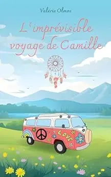 L'imprévisible voyage de Camille : Un road trip romantique et feel good qui chamboulera vos croyances de vie