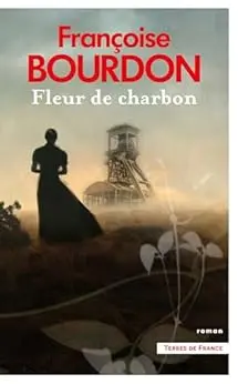 Fleur de charbon : par Françoise Bourdon, l'auteure de La Roche aux loups (Terres de France)