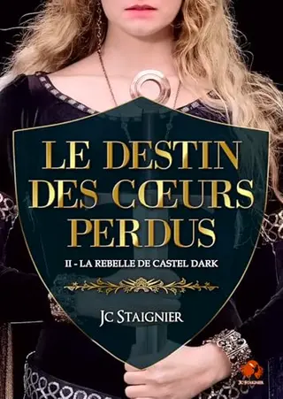 La Rebelle de Castel Dark - Tome 2 - Le Destin des coeurs perdus