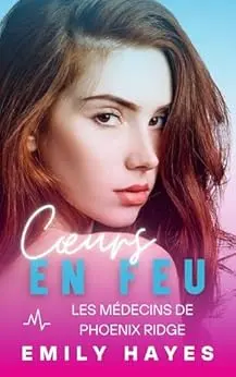 Cœurs en feu: Romance lesbienne entre une chirurgienne et une pompière – passion, blessures du passé et Happy End garanti (Les médecins de Phoenix Ridge t. 2)