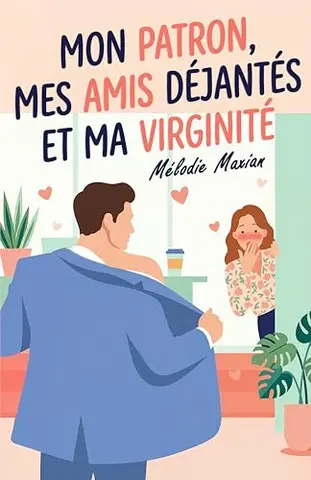 Mon patron, mes amis déjantés et ma virginité: Une comédie romantique drôle au bureau