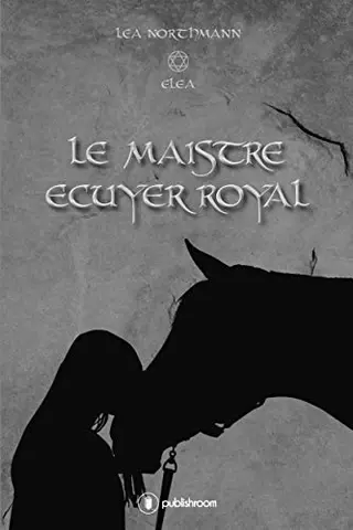 LE MAISTRE ECUYER ROYAL (Les Chroniques d’Argalh t. 1)