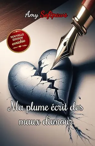 Ma plume écrit des maux d'amour: Recueil de pensées et poèmes sur la douleur d’aimer trop fort