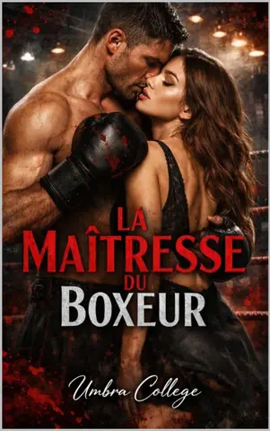 La Maîtresse du Boxeur: Désir interdit, combats clandestins et un amour dangereux qui risque tout : une histoire intense de passion, de violence et de ... et Érotisme Psychologique Intense)