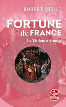 La Violente Amour (Fortune de France, Tome 5)
