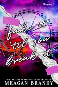 Fake It 'Til You Break It: Par l'autrice de Say You Swear