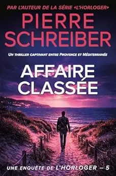 Affaire Classée: la 5ème enquête de l'Horloger (thriller policier)