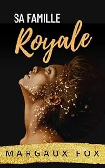 Sa Famille Royale: Romance royale entre femmes. Un amour qui défie la couronne. (Sa Protectrice Royale t. 4)