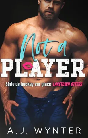Not a Player (Série de hockey sur glace Laketown Otters t. 1)