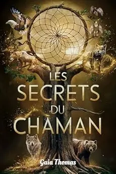 Les Secrets du Chaman: Un Guide pour l'Éveil Spirituel et Personnel