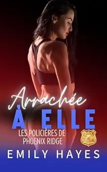 Arrachée à elle: Une romance lesbienne intense entre une cheffe de police rigide et une propriétaire de café libre d’esprit, mêlant suspense, passion et danger (Les Policières de Phoenix Ridge t. 4)