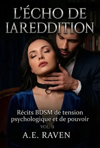 L'ÉCHO DE LA REDDITION. VOL II: Récits BDSM de Tension Psychologique et de Pouvoir