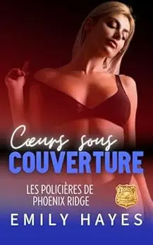 Cœurs sous couverture: Deux policières. Une mission secrète. Et aucune chance de rester strictement professionnelles. (Les Policières de Phoenix Ridge t. 3)