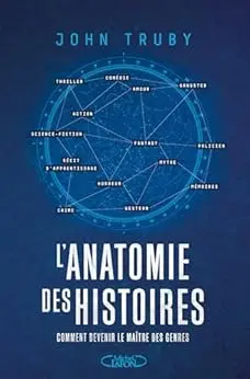 L'Anatomie des histoires - Comment devenir le maître des genres narratifs - Par l'auteur du best-seller L'anatomie du scénario