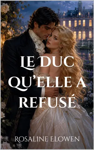 Le Duc qu’elle a refusé (Les Dames de Bellebourne t. 1)