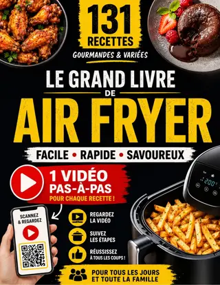 Le Grand Livre de Air Fryer : 131 Recettes Faciles et Gourmandes avec Vidéos Pas-à-Pas — Petits-Déjeuners, Plats, Apéritifs, Desserts et Snacks