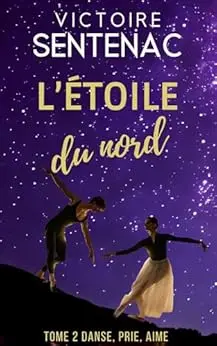 L'ÉTOILE DU NORD Tome 2: Danse, prie, aime - "Un petit bijou" - "Juste magnifique" (Collection Évasion | L'étoile du nord)