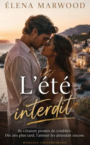L’été interdit: Ils s’étaient promis de s’oublier. Dix ans plus tard, l’amour les attendait encore.