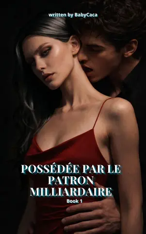 Possédée par le Patron Milliardaire : Book 1