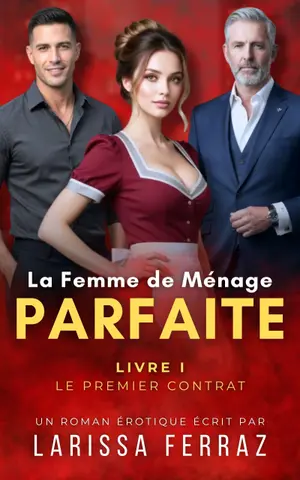 La Femme de Ménage Parfaite - Livre 1: Le Premier Contrat: Nouvelle Érotique - Age Gap • Luxure et Désir • Milliardaires • Romance Hot
